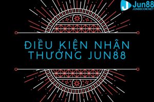 Điều kiện nhận thưởng jun88 đơn giản