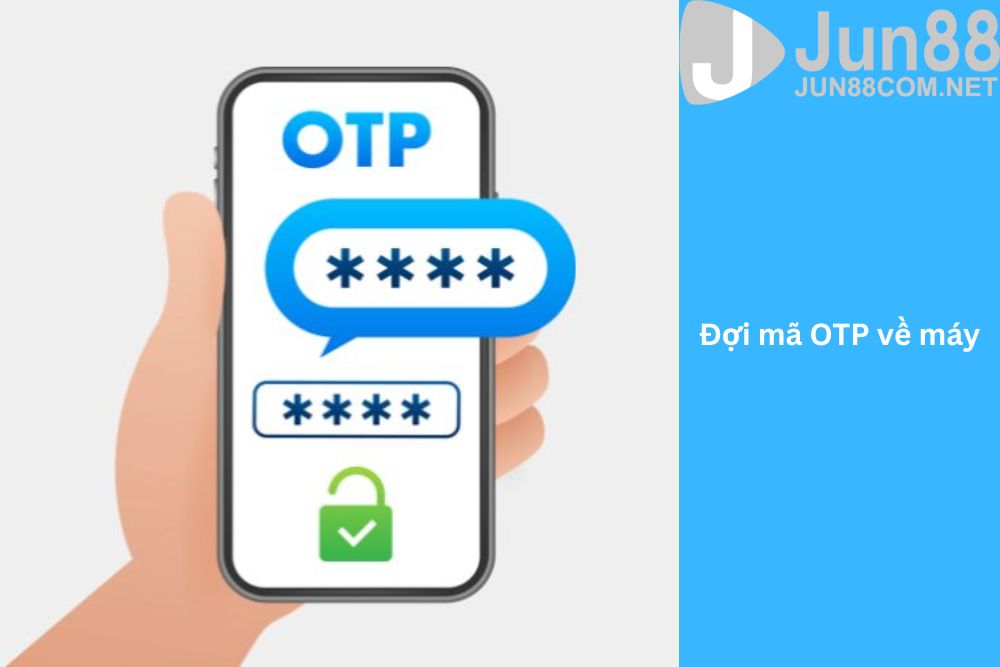 Đợi mã otp về máy để xác nhận