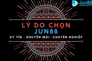 Lý do chọn nhà cái Jun88